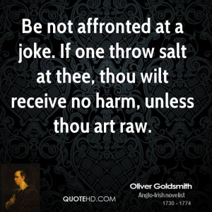 Be not affronted at a joke. If one throw salt at thee, thou wilt ...