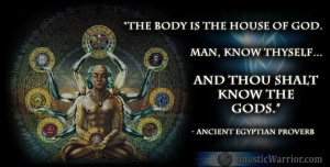 ... thyself, and thou shalt know the gods.” - Ancient Egyptian Proverb