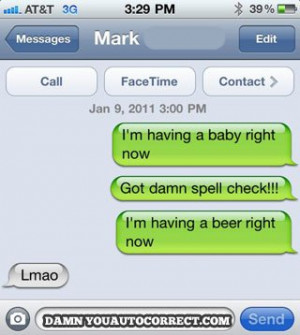 Note: All images are courtesy of http://damnyouautocorrect.com/ .