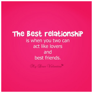 ... relationship is when you two can act like lovers and best friends