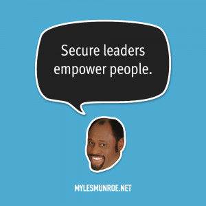 Secure leaders empower people ”