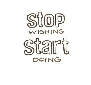 Stop wishing start doing