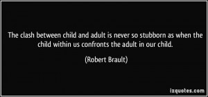 The clash between child and adult is never so stubborn as when the ...