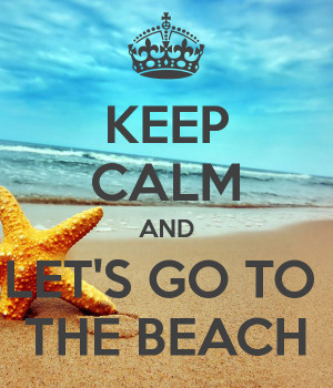 KEEP CALM AND LET'S GO TO THE BEACH