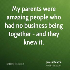 james denton james denton my parents were amazing people who had no