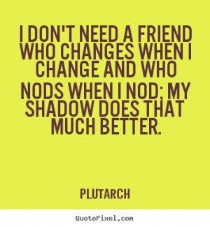 How to design picture quotes about friendship - I don't need a friend ...