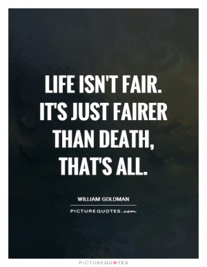Life And Death Quotes Fairness Quotes Life Is Unfair Quotes Fair ...