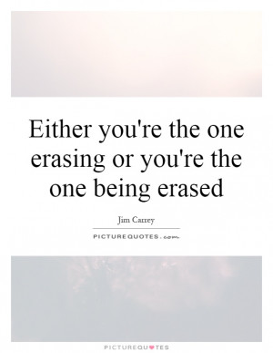... Erasing Or You're The One Being Erased Quote | Picture Quotes