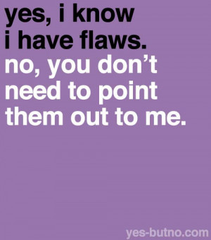 Yes, I have flaws...