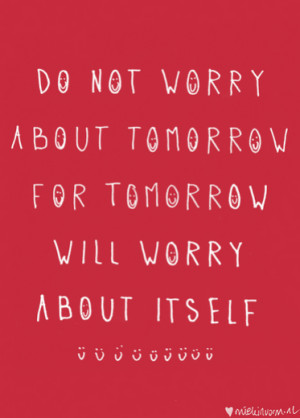 don't worry about tomorrow quote