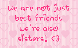 We Are Not Just Best Friends We’re Also Sister