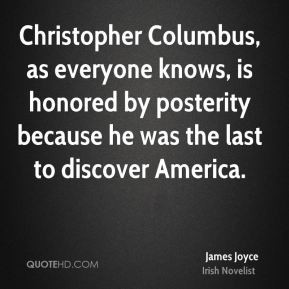 Christopher Columbus, as everyone knows, is honored by posterity ...