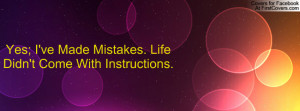 yes; i've made mistakes. life didn't come with instructions ...