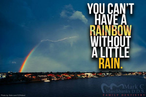 ... Quotes Tagged With: You cant have a rainbow without a little rain