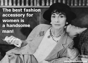 ... for women is a handsome man! - Coco Chanel Quotes - StatusMind.com