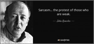 Quotes › Authors › J › John Knowles › Sarcasm... the protest ...