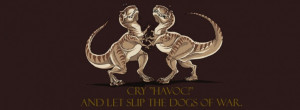 Cry Havoc Dogs Of War Dinosaurs Funny Quote facebook profile cover
