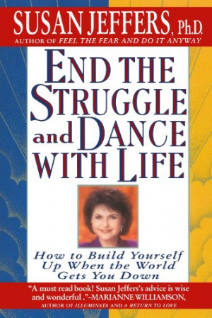 End the Struggle and Dance with Life: How to Build Yourself Up When ...