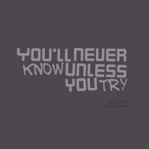 Quotes Picture: you'll never know unless you try