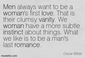 Men always want to be a woman’s first love - women like to be a mans ...