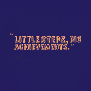 Quotes Picture: little steps, big achievements