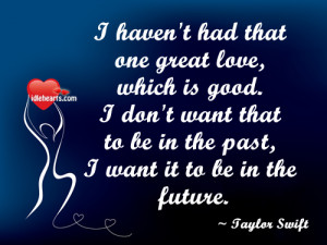 Haven’t had that one great love,which is good ~ Future Quote