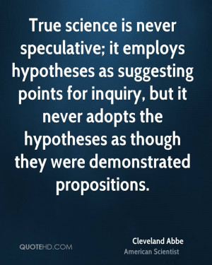 True science is never speculative; it employs hypotheses as suggesting ...
