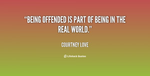 Being offended is part of being in the real world.”