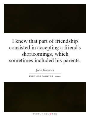 ... shortcomings, which sometimes included his parents. Picture Quote #1