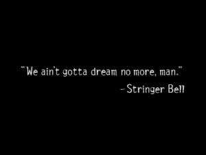 The Wire - Title Quote #36 Stringer Bell...#BMORE