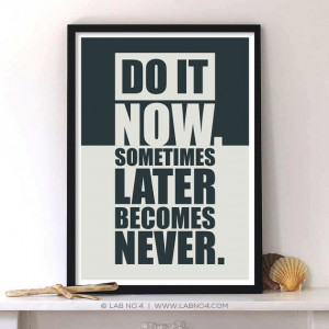 Do it now something later becomes never,Inspiring Gym quote poster by ...