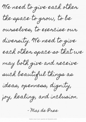 ... give each other space so that we may both give and receive such