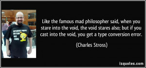 you stare into the void, the void stares also; but if you cast into ...