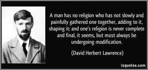 ... but must always be undergoing modification. - David Herbert Lawrence