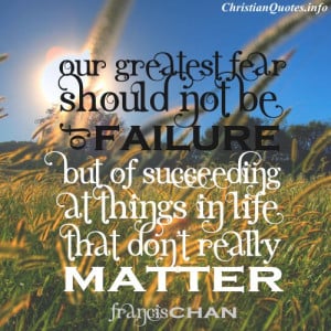 Francis Chan Christian Quote - Failure