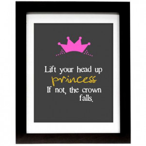 Custom Print Lift Your Head Up Princess If not, the crown falls 8x10 ...