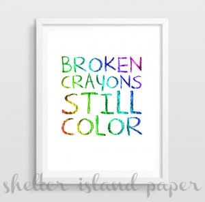 Inspirational Quote | Broken Crayons Still Color | Dorm Decor ...