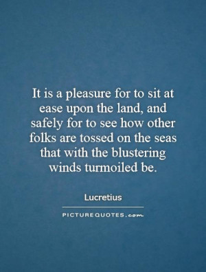 It is a pleasure for to sit at ease upon the land, and safely for to ...