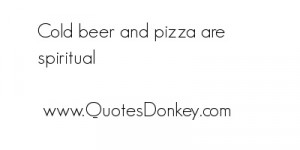 Cold beer and pizza are Quote