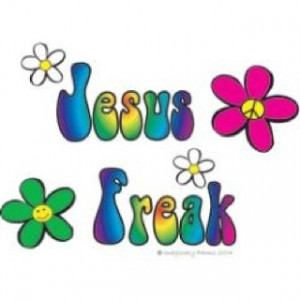 Jesus Freak! The way I was, the way I am the way I always will be ...