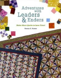 Adventures with Leaders & Enders: Make More Quilts in Less Time ...