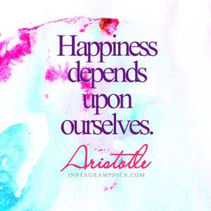 yourself with this Happiness Depends Upon Ourselves Aristotle Quote ...
