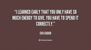 learned early that you only have so much energy to give. You have to ...