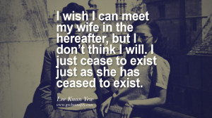 wish I can meet my wife in the hereafter, but I don’t think I will ...