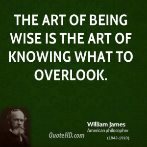 The art of being wise is the art of knowing what to overlook.