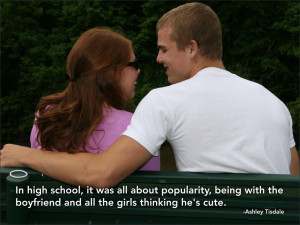 In high school, it was all about popularity, being with the boyfriend ...