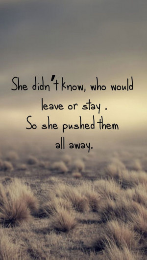 Leave or Stay Pushed Away Quotes