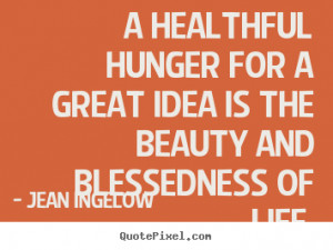 ... is the beauty and blessedness of.. Jean Ingelow famous life quotes