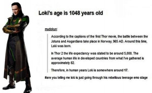 Loki is a teenager; this explains a lot.