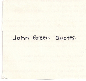 Book Quotes Tumblr John Green John Green Quotes